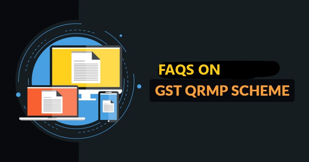 QRMP Scheme : FAQs on quarterly filing of GSTR-3B & monthly GST payment