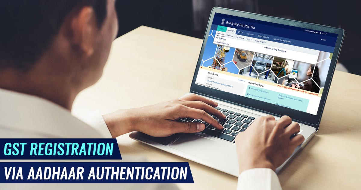 All about Aadhaar Authentication while obtaining GST Registration