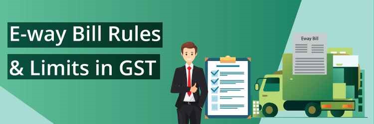 e-Way Bill Generation in GST & e-Way Bill Rules With Limits Explained