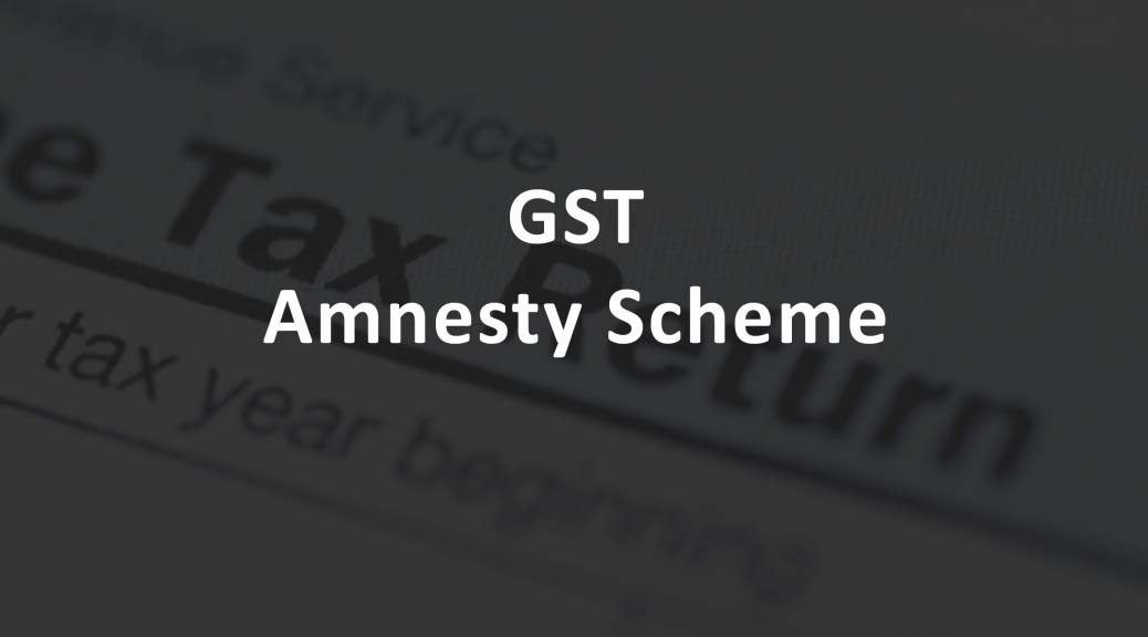 GST Amnesty Scheme extended
